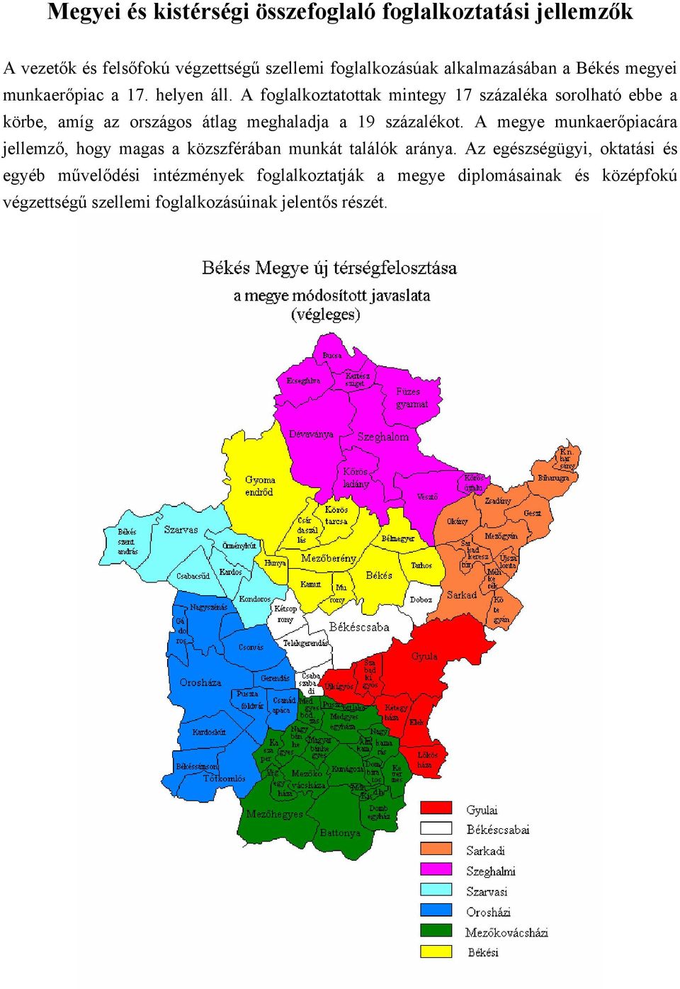 A foglalkoztatottak mintegy 17 százaléka sorolható ebbe a körbe, amíg az országos átlag meghaladja a 19 százalékot.