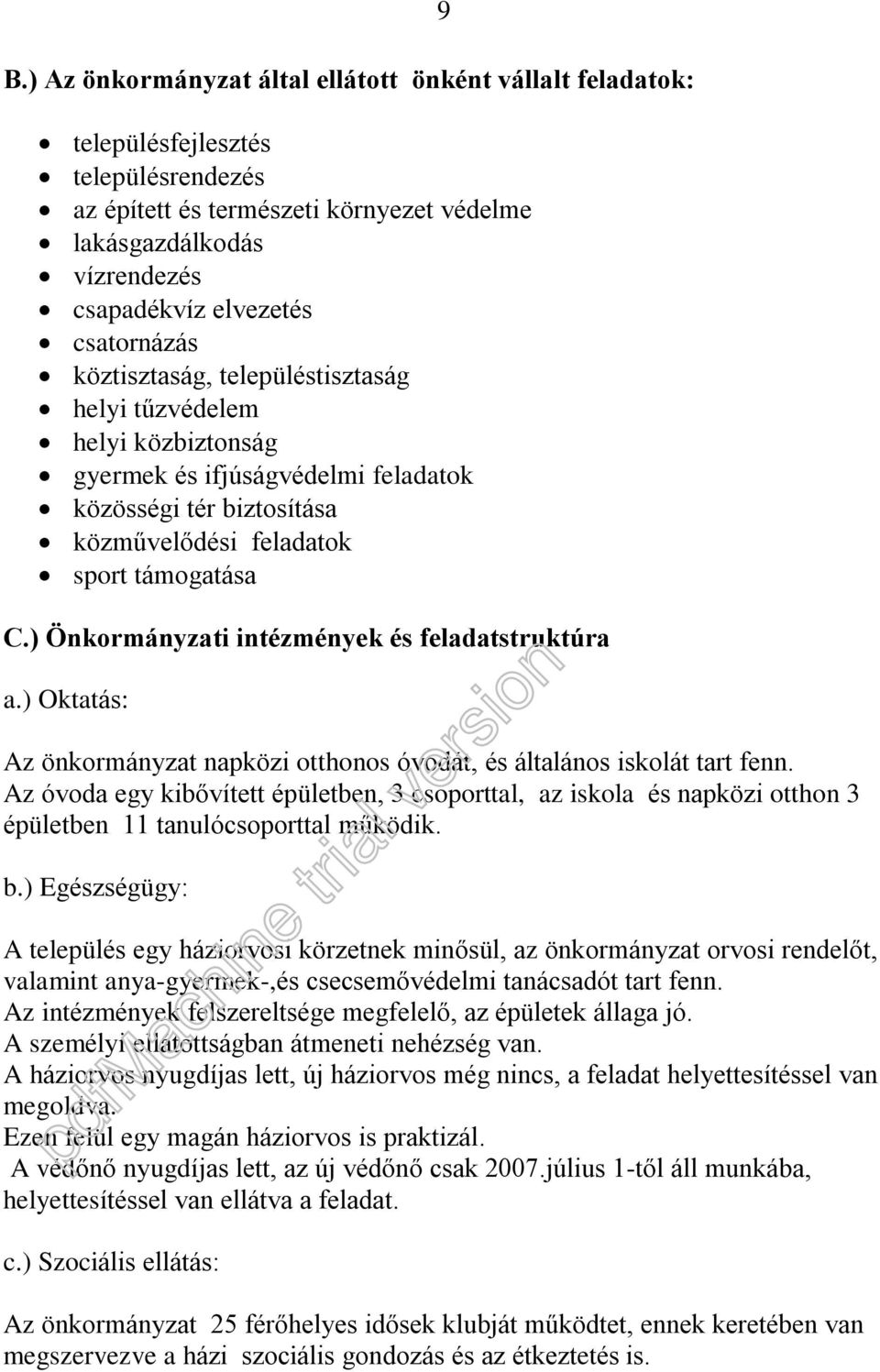 ) Önkormányzati intézmények és feladatstruktúra a.) Oktatás: Az önkormányzat napközi otthonos óvodát, és általános iskolát tart fenn.