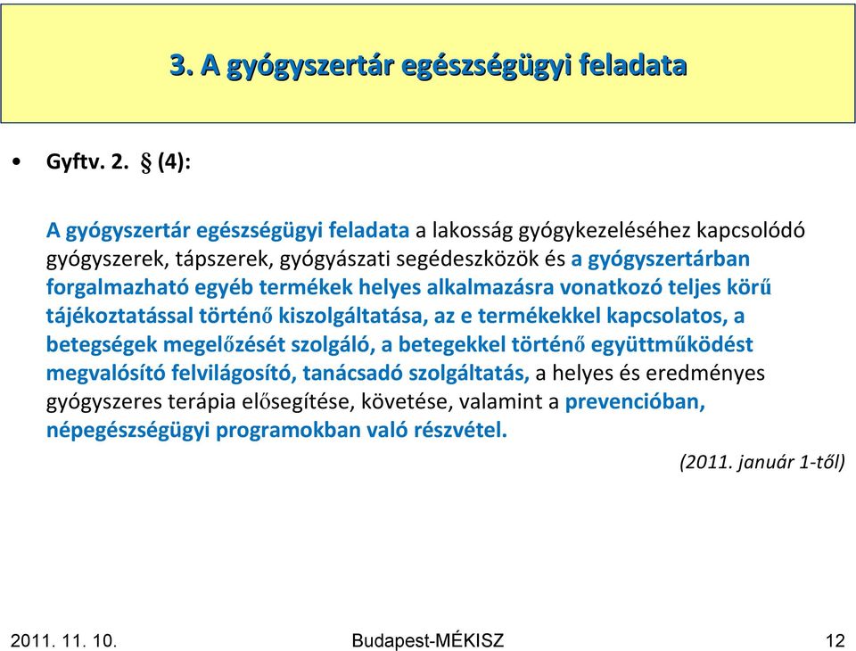 egyéb termékek helyes alkalmazásra vonatkozó teljes körő tájékoztatással történıkiszolgáltatása, az e termékekkel kapcsolatos, a betegségek megelızését szolgáló, a