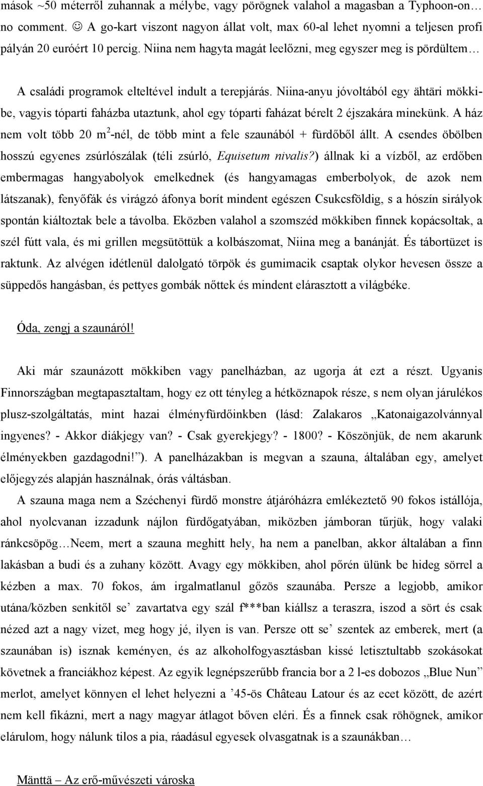 Niina nem hagyta magát leelőzni, meg egyszer meg is pördültem A családi programok elteltével indult a terepjárás.