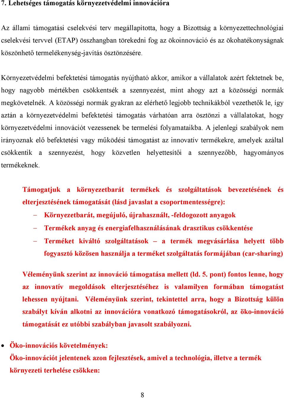 Környezetvédelmi befektetési támogatás nyújtható akkor, amikor a vállalatok azért fektetnek be, hogy nagyobb mértékben csökkentsék a szennyezést, mint ahogy azt a közösségi normák megkövetelnék.