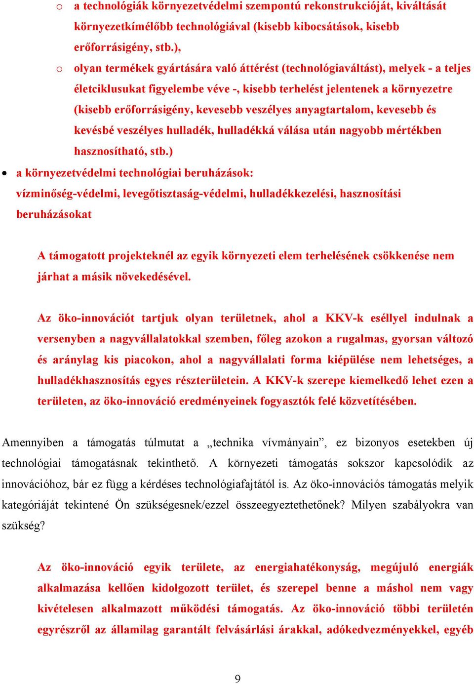 veszélyes anyagtartalom, kevesebb és kevésbé veszélyes hulladék, hulladékká válása után nagyobb mértékben hasznosítható, stb.