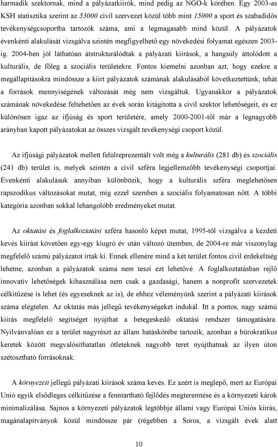 A pályázatok évenkénti alakulását vizsgálva szintén megfigyelhető egy növekedési folyamat egészen 2003- ig.