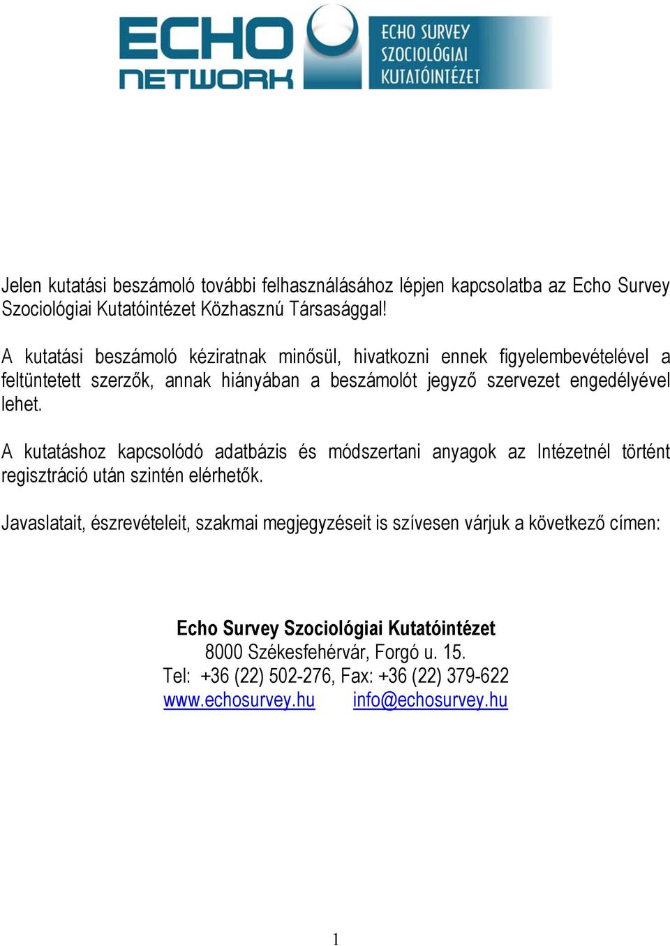 lehet. A kutatáshoz kapcsolódó adatbázis és módszertani anyagok az Intézetnél történt regisztráció után szintén elérhetők.