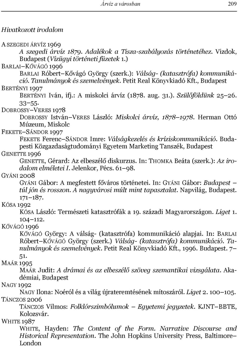 : A miskolci árvíz (1878. aug. 31.). Szülőföldünk 25 26. 33 55. DOBROSSY VERES 1978 DOBROSSY István VERES László: Miskolci árvíz, 1878 1978.