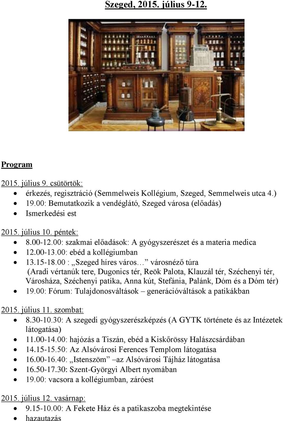 15-18.00 : Szeged híres város városnéző túra (Aradi vértanúk tere, Dugonics tér, Reök Palota, Klauzál tér, Széchenyi tér, Városháza, Széchenyi patika, Anna kút, Stefánia, Palánk, Dóm és a Dóm tér) 19.