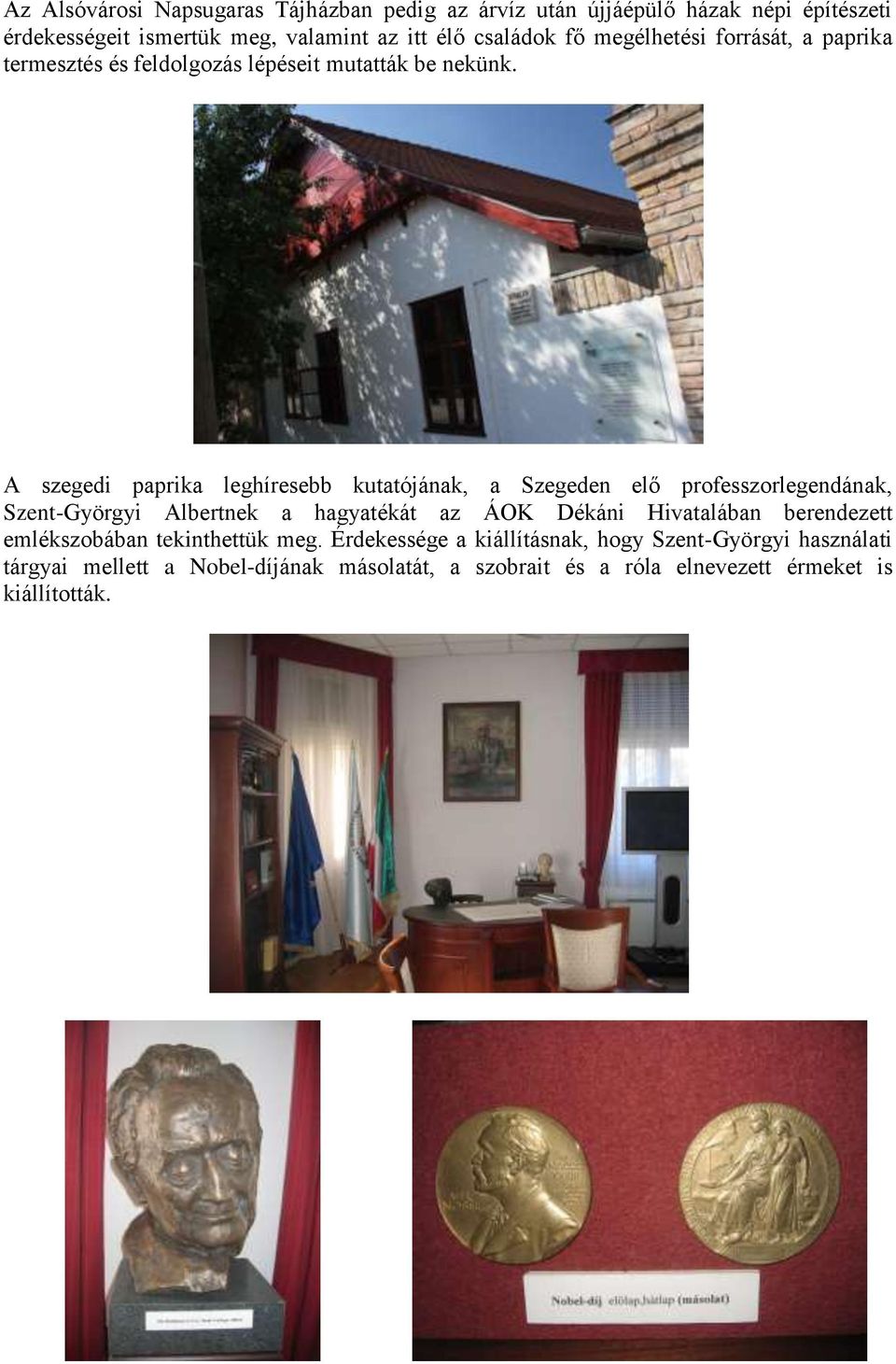 A szegedi paprika leghíresebb kutatójának, a Szegeden elő professzorlegendának, Szent-Györgyi Albertnek a hagyatékát az ÁOK Dékáni Hivatalában