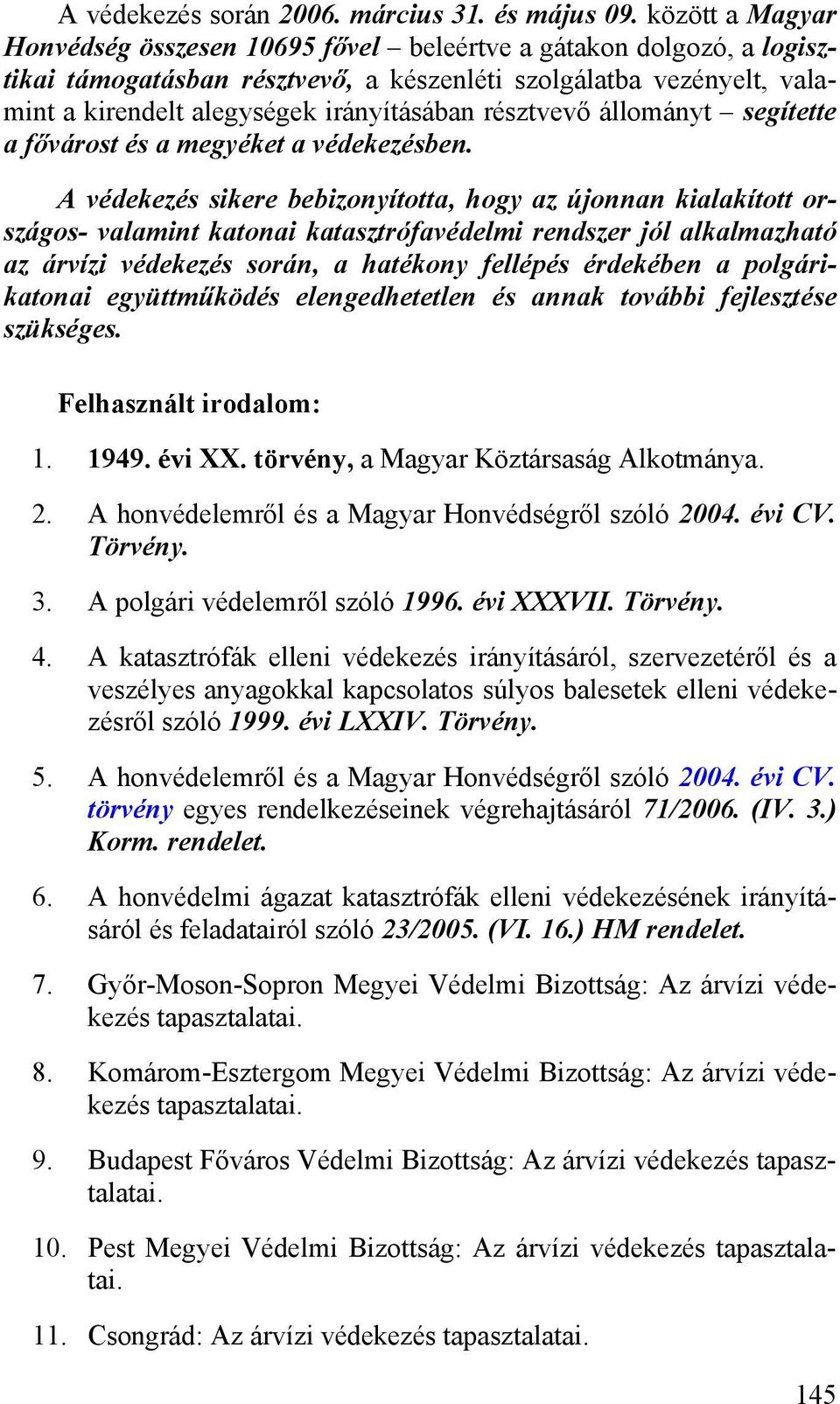 résztvevő állományt segítette a fővárost és a megyéket a védekezésben.