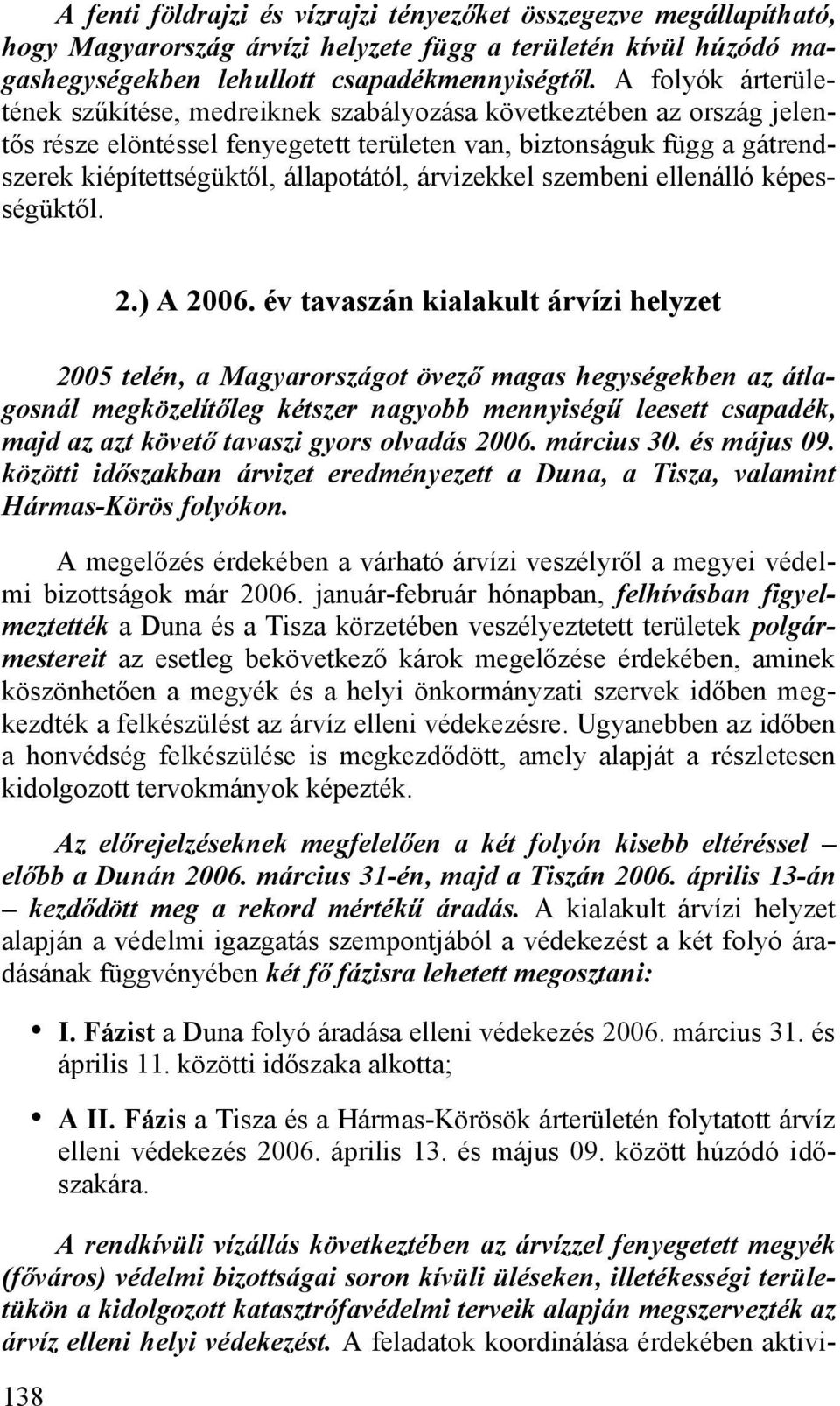 árvizekkel szembeni ellenálló képességüktől. 138 2.) A 2006.