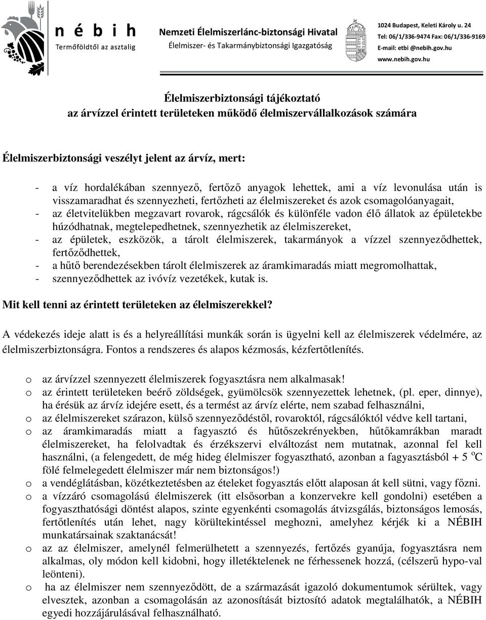 hu Élelmiszerbiztonsági tájékoztató az árvízzel érintett területeken működő élelmiszervállalkozások számára Élelmiszerbiztonsági veszélyt jelent az árvíz, mert: - a víz hordalékában szennyező,