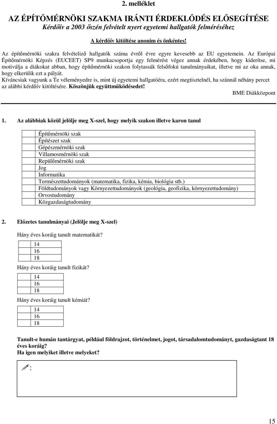 Az Európai Építmérnöki Képzés (EUCEET) SP9 munkacsoportja egy felmérést végez annak érdekében, hogy kiderítse, mi motiválja a diákokat abban, hogy építmérnöki szakon folytassák felsfokú