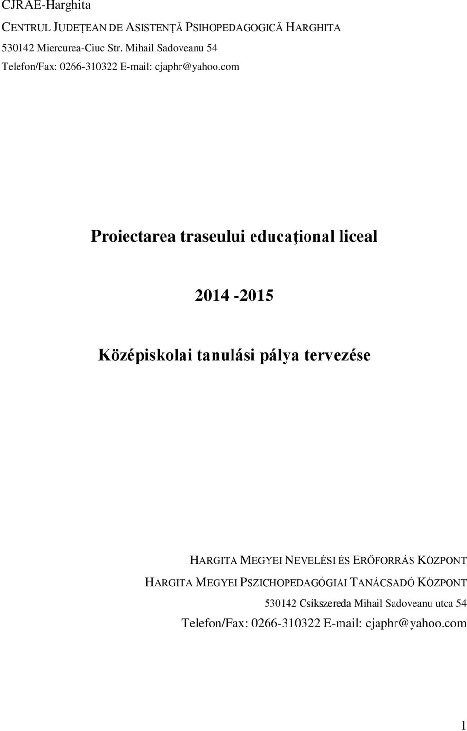 com Proiectarea traseului educaţional liceal 2014-2015 Középiskolai tanulási pálya tervezése HARGITA MEGYEI