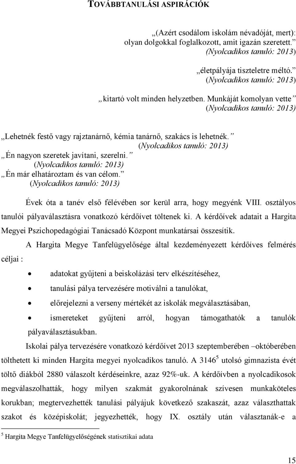 (Nyolcadikos tanuló: 2013) Én nagyon szeretek javítani, szerelni. (Nyolcadikos tanuló: 2013) Én már elhatároztam és van célom.