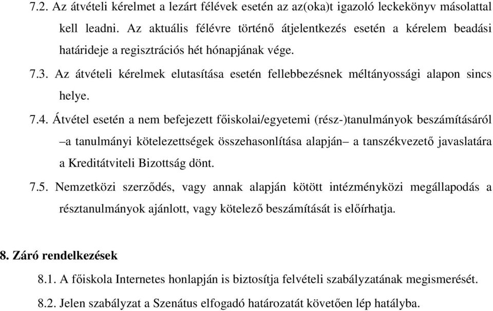 Az átvételi kérelmek elutasítása esetén fellebbezésnek méltányossági alapon sincs helye. 7.4.