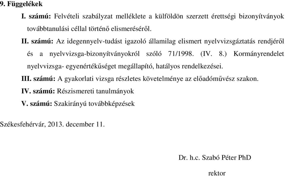 ) Kormányrendelet nyelvvizsga- egyenértékőséget megállapító, hatályos rendelkezései. III.