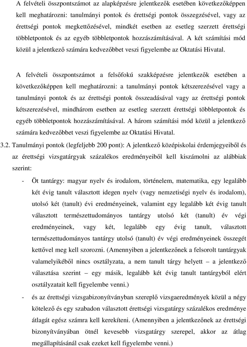 A két számítási mód közül a jelentkezı számára kedvezıbbet veszi figyelembe az Oktatási Hivatal.