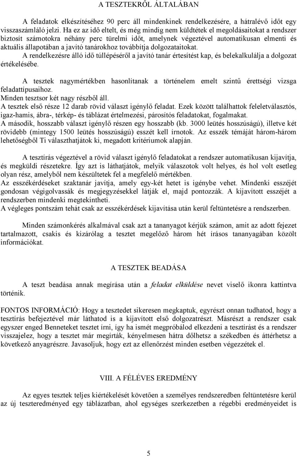 tanárokhoz továbbítja dolgozataitokat. A rendelkezésre álló idı túllépésérıl a javító tanár értesítést kap, és belekalkulálja a dolgozat értékelésébe.