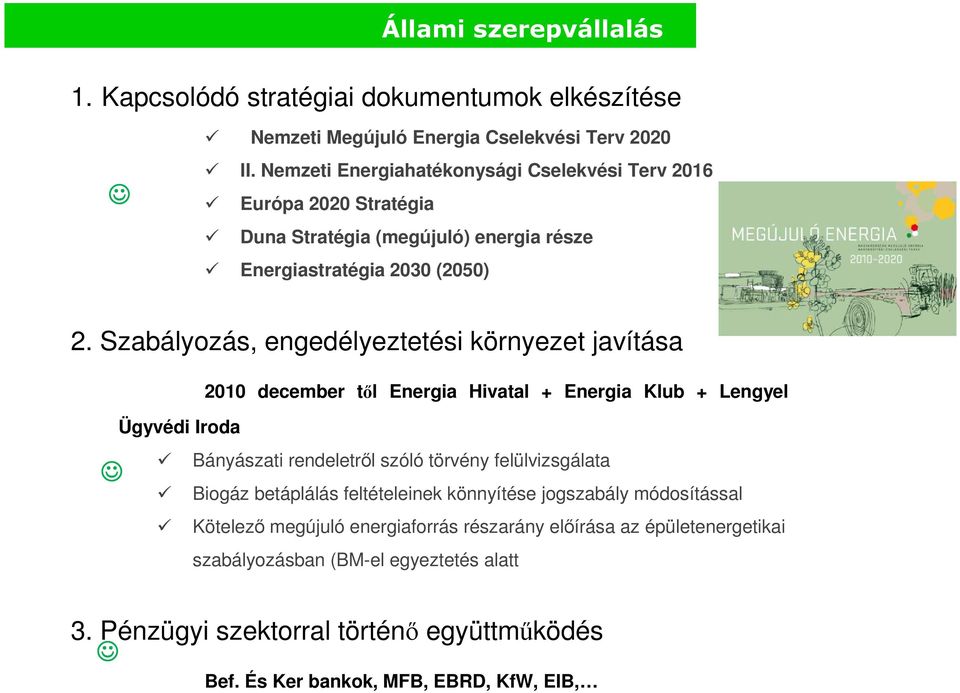 Szabályozás, engedélyeztetési környezet javítása 2010 december től Energia Hivatal + Energia Klub + Lengyel Ügyvédi Iroda Bányászati rendeletről szóló törvény felülvizsgálata