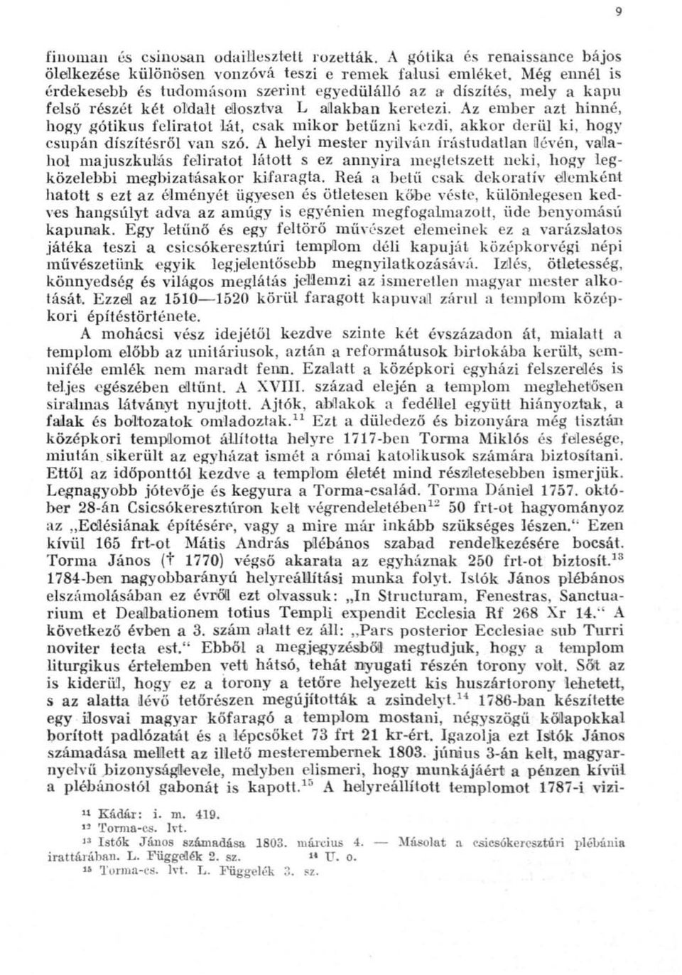 Az ember azt hinné, hogy gótikus feliratot lát, csak mikor betűzni kezdi, akkor derül ki, hogy csupán díszítésről van szó.