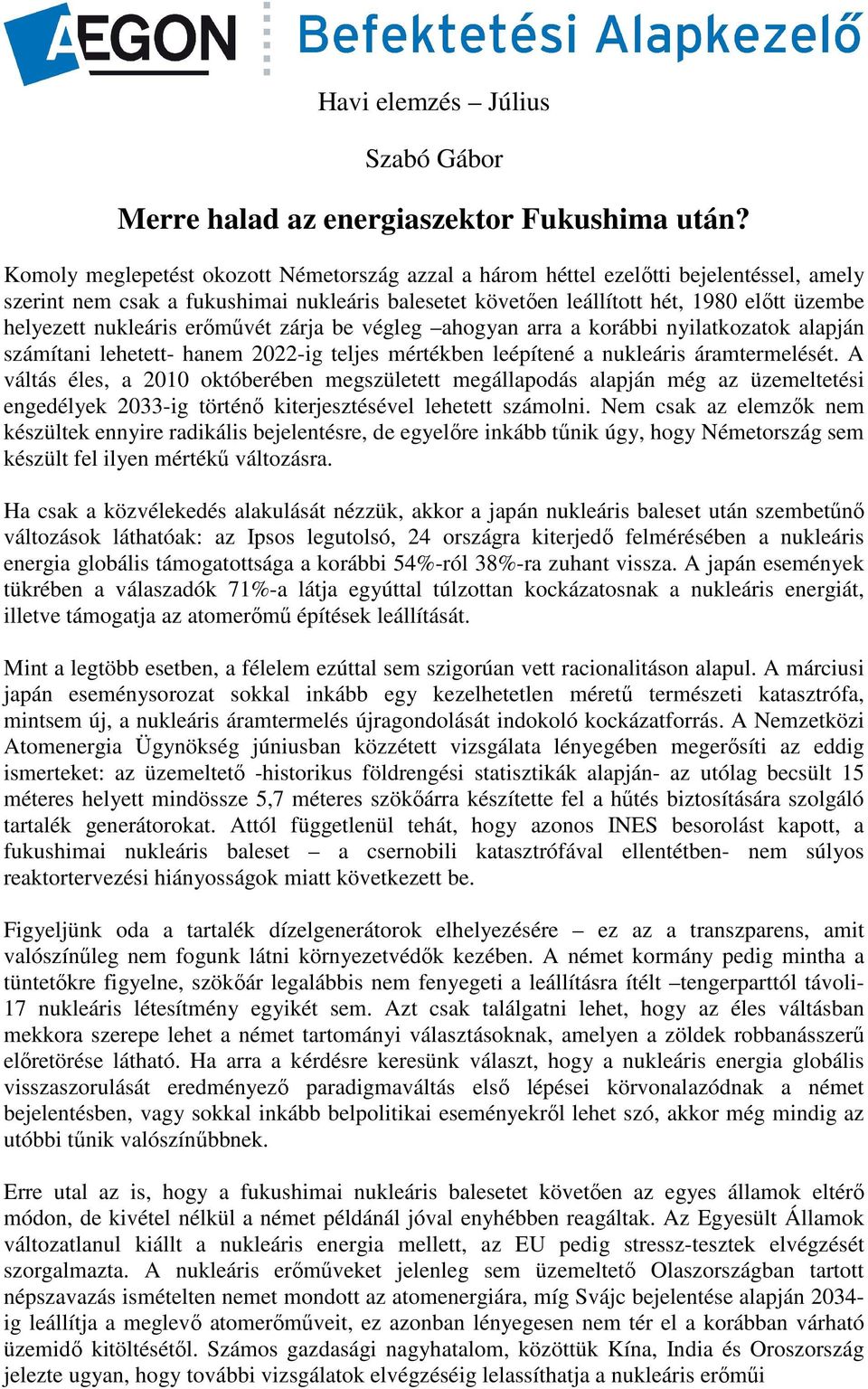 nukleáris erőművét zárja be végleg ahogyan arra a korábbi nyilatkozatok alapján számítani lehetett- hanem 2022-ig teljes mértékben leépítené a nukleáris áramtermelését.