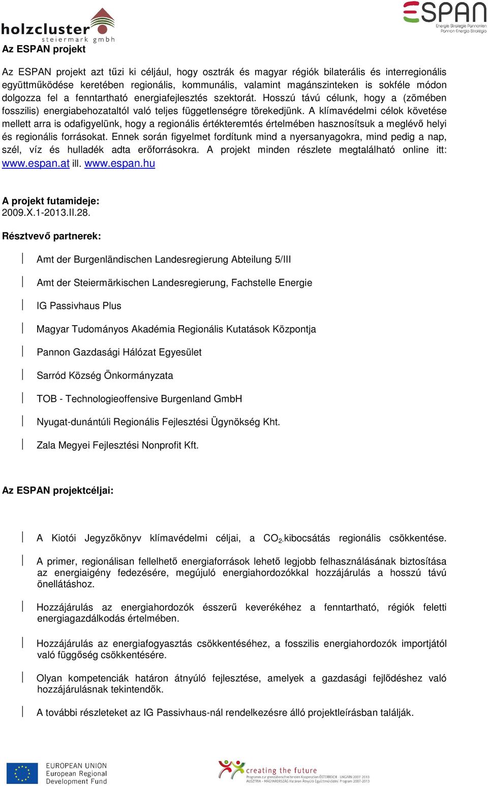 A klímavédelmi célok követése mellett arra is odafigyelünk, hogy a regionális értékteremtés értelmében hasznosítsuk a meglévő helyi és regionális forrásokat.