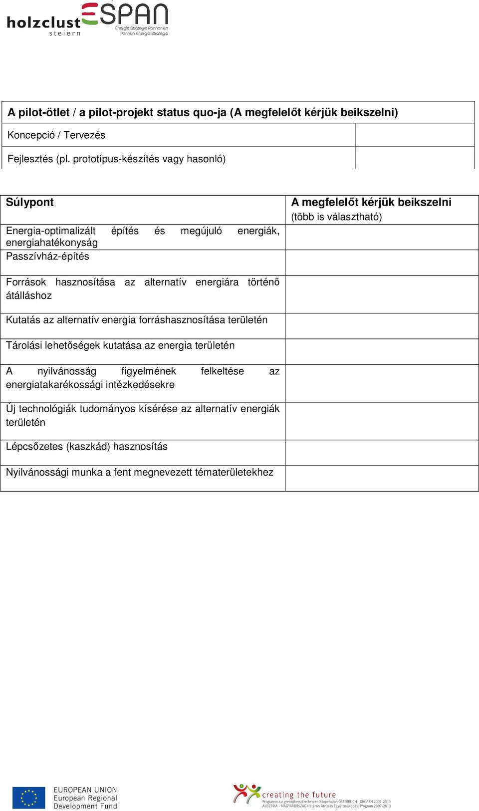 választható) Források hasznosítása az alternatív energiára történő átálláshoz Kutatás az alternatív energia forráshasznosítása területén Tárolási lehetőségek kutatása az energia