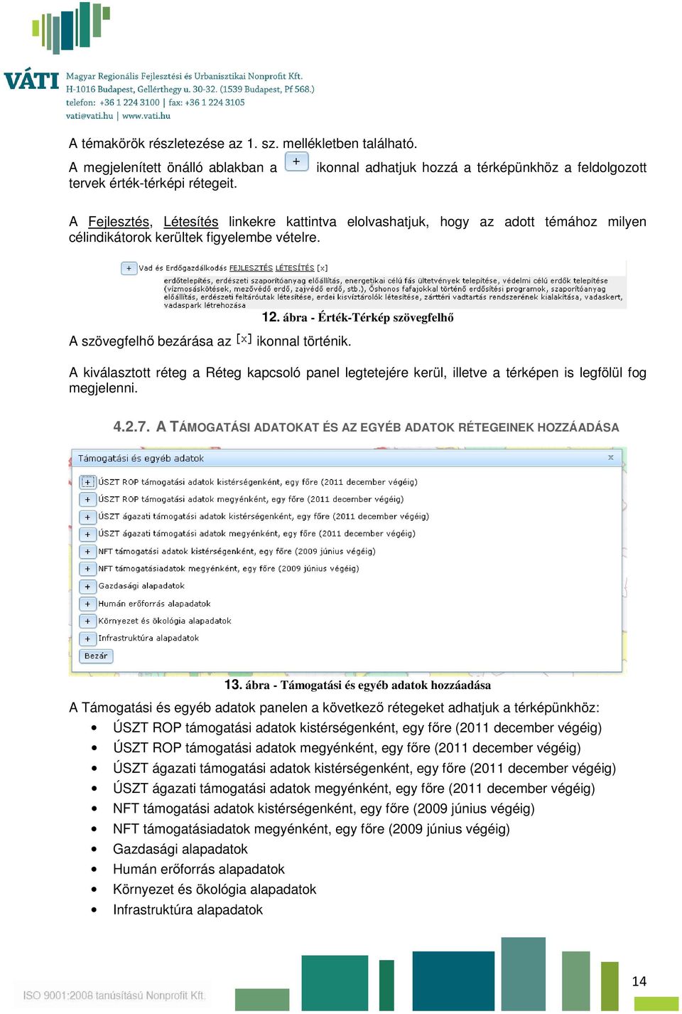 ábra - Érték-Térkép szövegfelhő ikonnal történik. A kiválasztott réteg a Réteg kapcsoló panel legtetejére kerül, illetve a térképen is legfölül fog megjelenni. 4.2.7.