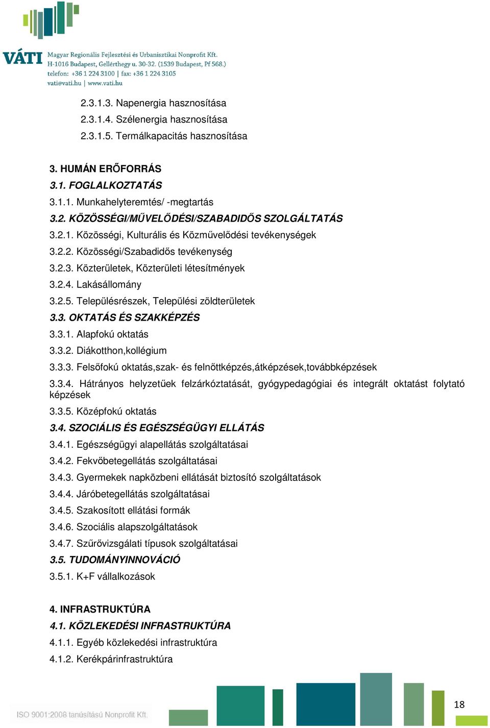 Településrészek, Települési zöldterületek 3.3. OKTATÁS ÉS SZAKKÉPZÉS 3.3.1. Alapfokú oktatás 3.3.2. Diákotthon,kollégium 3.3.3. Felsőfokú oktatás,szak- és felnőttképzés,átképzések,továbbképzések 3.3.4.