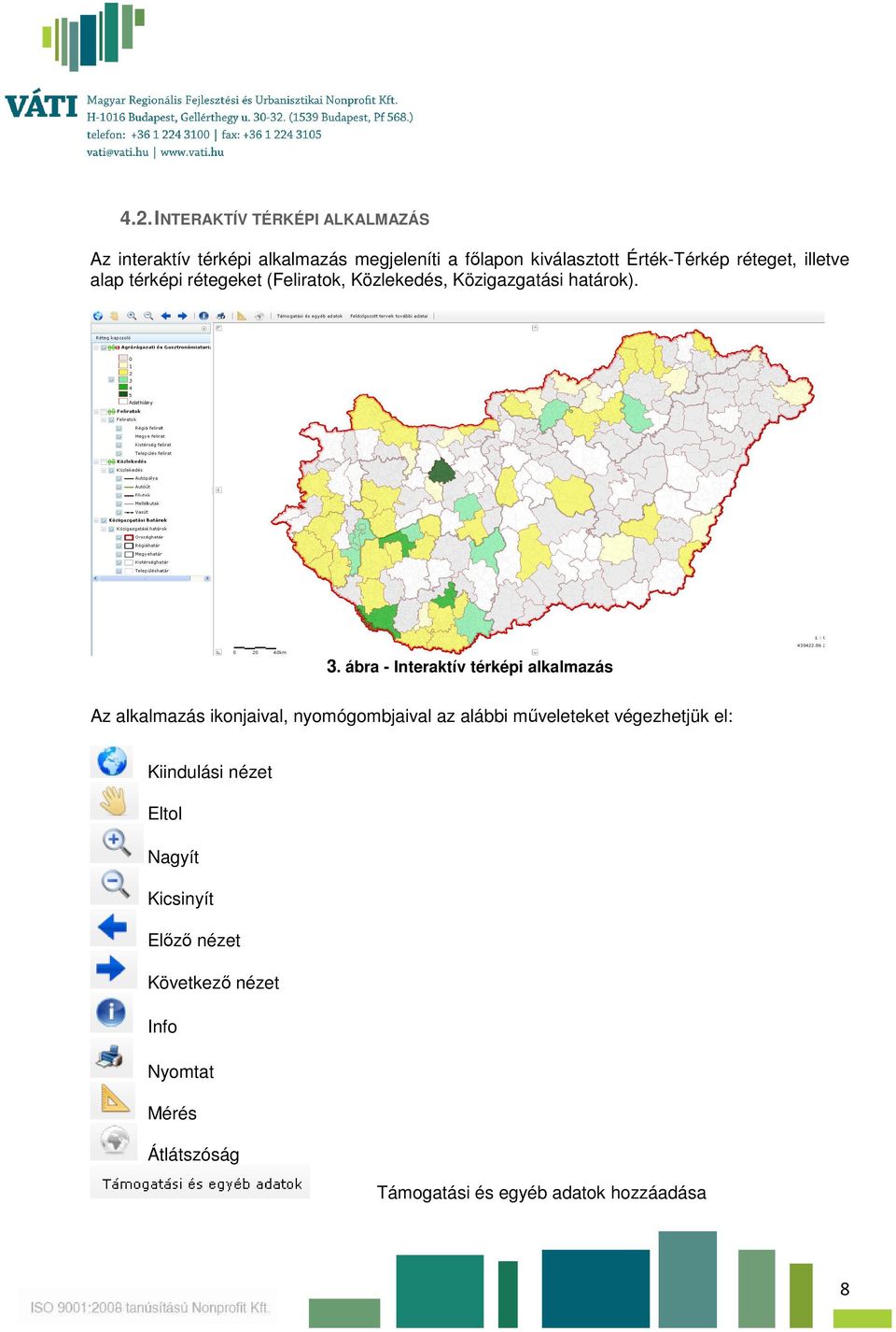 ábra - Interaktív térképi alkalmazás Az alkalmazás ikonjaival, nyomógombjaival az alábbi műveleteket végezhetjük