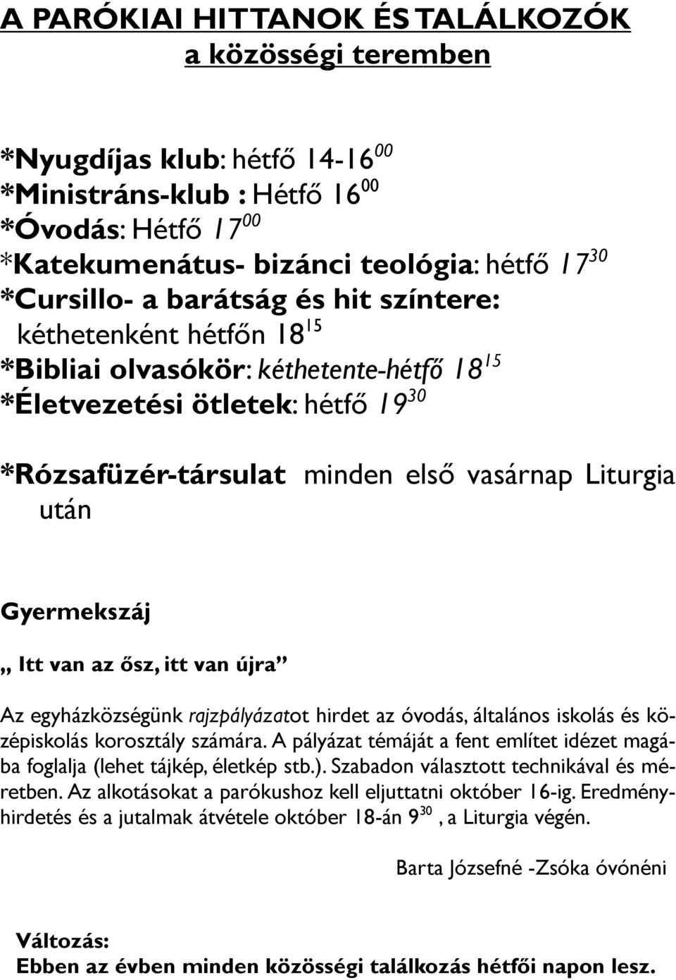 Itt van az ısz, itt van újra Az egyházközségünk rajzpályázatot hirdet az óvodás, általános iskolás és középiskolás korosztály számára.