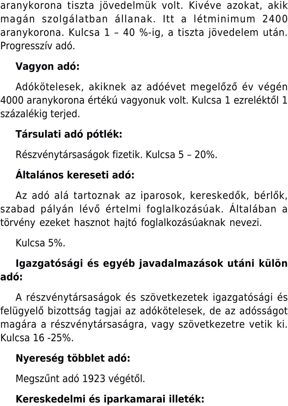 Kulcsa 5 20%. Általános kereseti adó: Az adó alá tartoznak az iparosok, kereskedők, bérlők, szabad pályán lévő értelmi foglalkozásúak.