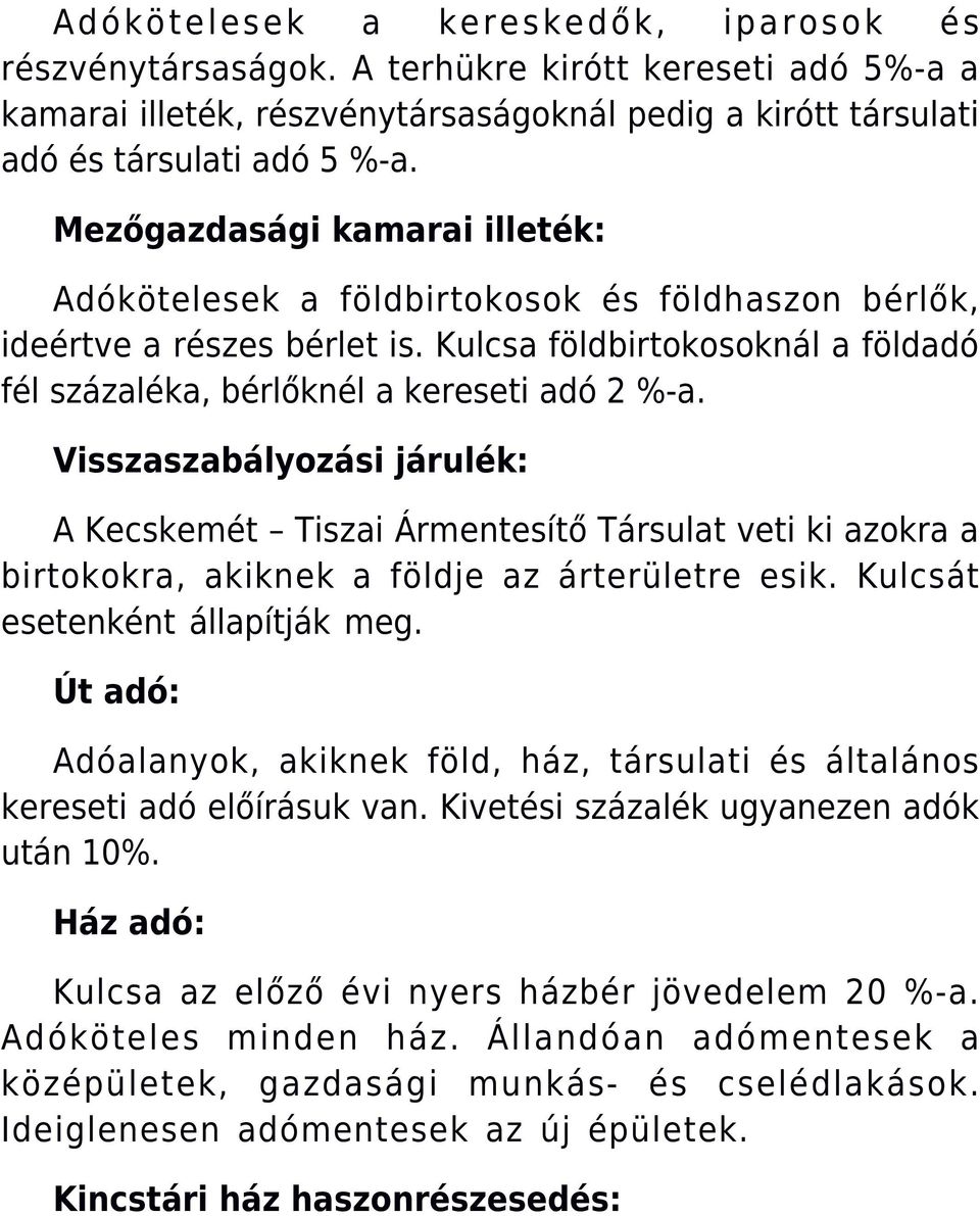 Visszaszabályozási járulék: A Kecskemét Tiszai Ármentesítő Társulat veti ki azokra a birtokokra, akiknek a földje az árterületre esik. Kulcsát esetenként állapítják meg.