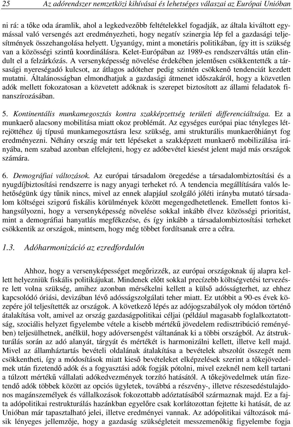 Kelet-Európában az 1989-es rendszerváltás után elindult el a felzárkózás.