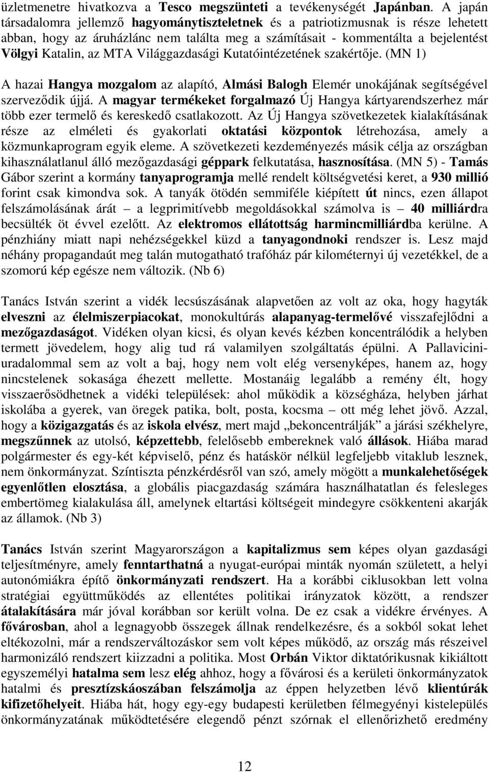 Világgazdasági Kutatóintézetének szakért je. (MN 1) A hazai Hangya mozgalom az alapító, Almási Balogh Elemér unokájának segítségével szervez dik újjá.