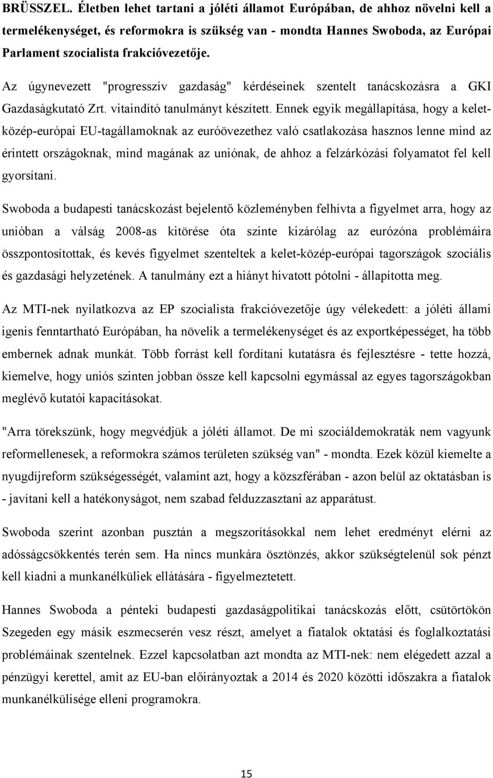 Az úgynevezett "progresszív gazdaság" kérdéseinek szentelt tanácskozásra a GKI Gazdaságkutató Zrt. vitaindító tanulmányt készített.