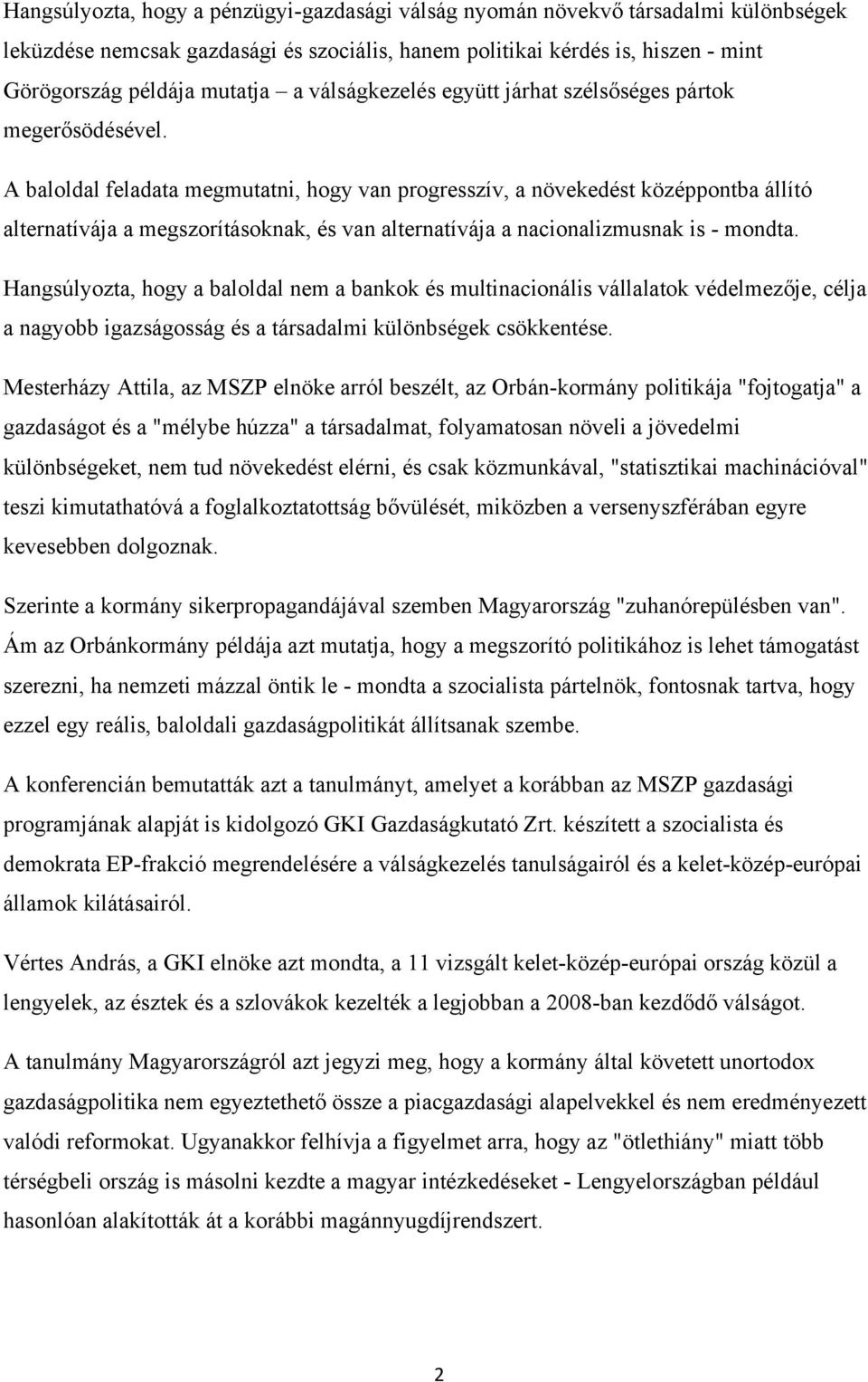 A baloldal feladata megmutatni, hogy van progresszív, a növekedést középpontba állító alternatívája a megszorításoknak, és van alternatívája a nacionalizmusnak is - mondta.