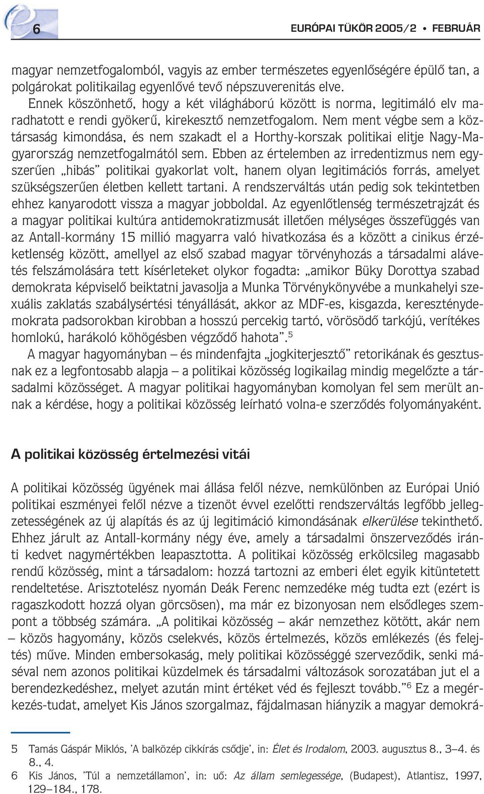 Nem ment végbe sem a köztársaság kimondása, és nem szakadt el a Horthy-korszak politikai elitje Nagy-Magyarország nemzetfogalmától sem.