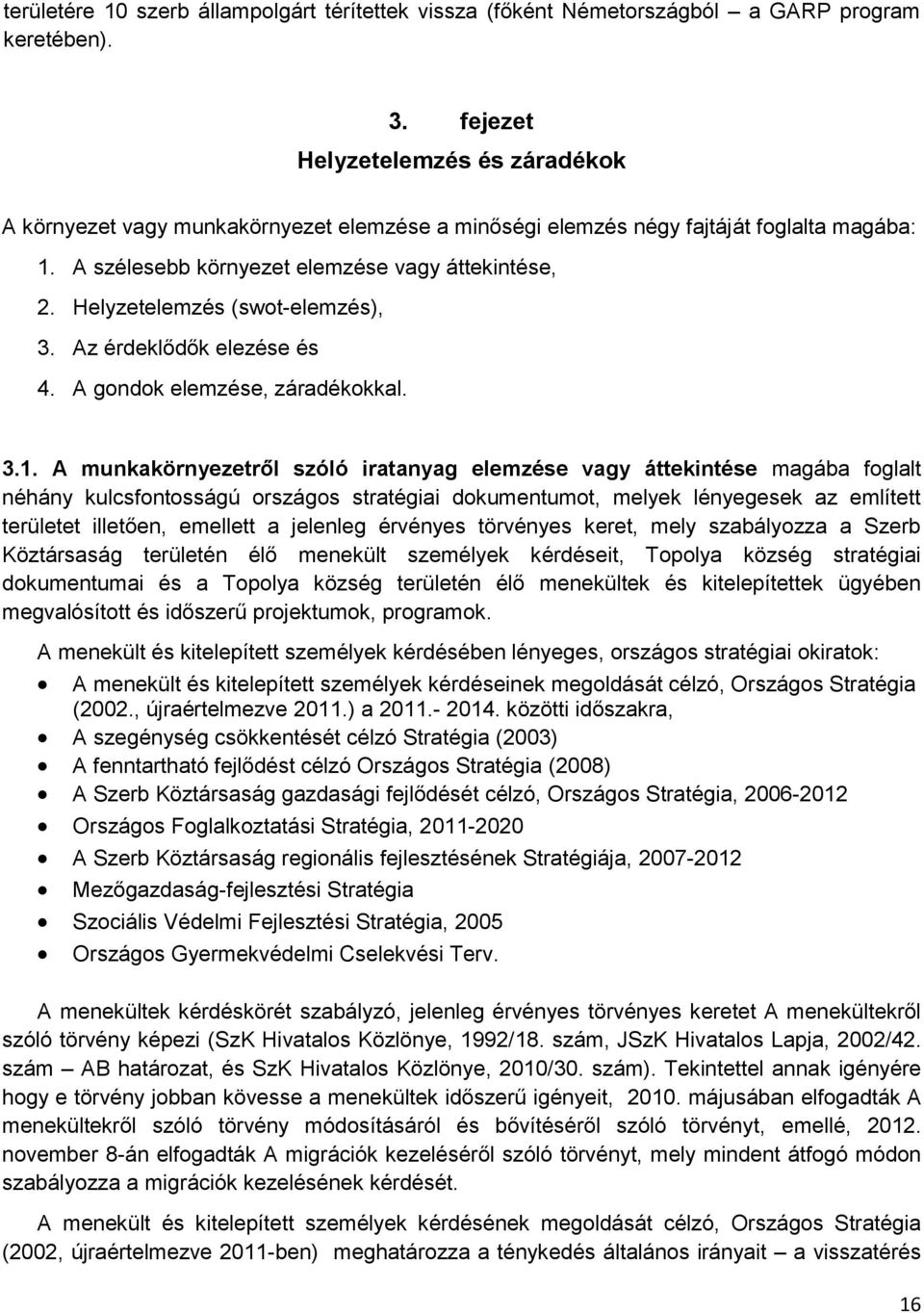 Helyzetelemzés (swot-elemzés), 3. Az érdeklődők elezése és 4. A gondok elemzése, záradékokkal. 3.1.