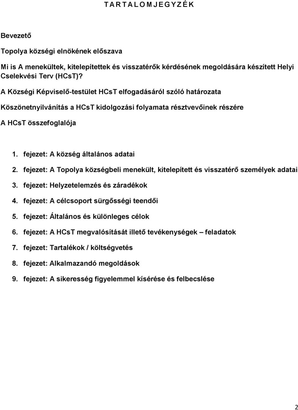 fejezet: A Topolya községbeli menekült, kitelepített és visszatérő személyek adatai 3. fejezet: Helyzetelemzés és záradékok 4. fejezet: A célcsoport sürgősségi teendői 5.