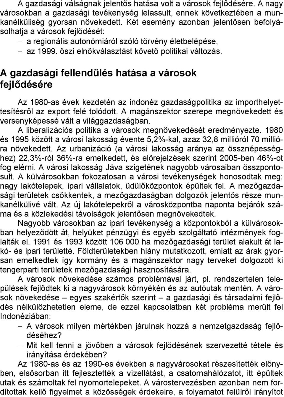 A gazdasági fellendülés hatása a városok fejlődésére Az 1980-as évek kezdetén az indonéz gazdaságpolitika az importhelyettesítésről az export felé tolódott.