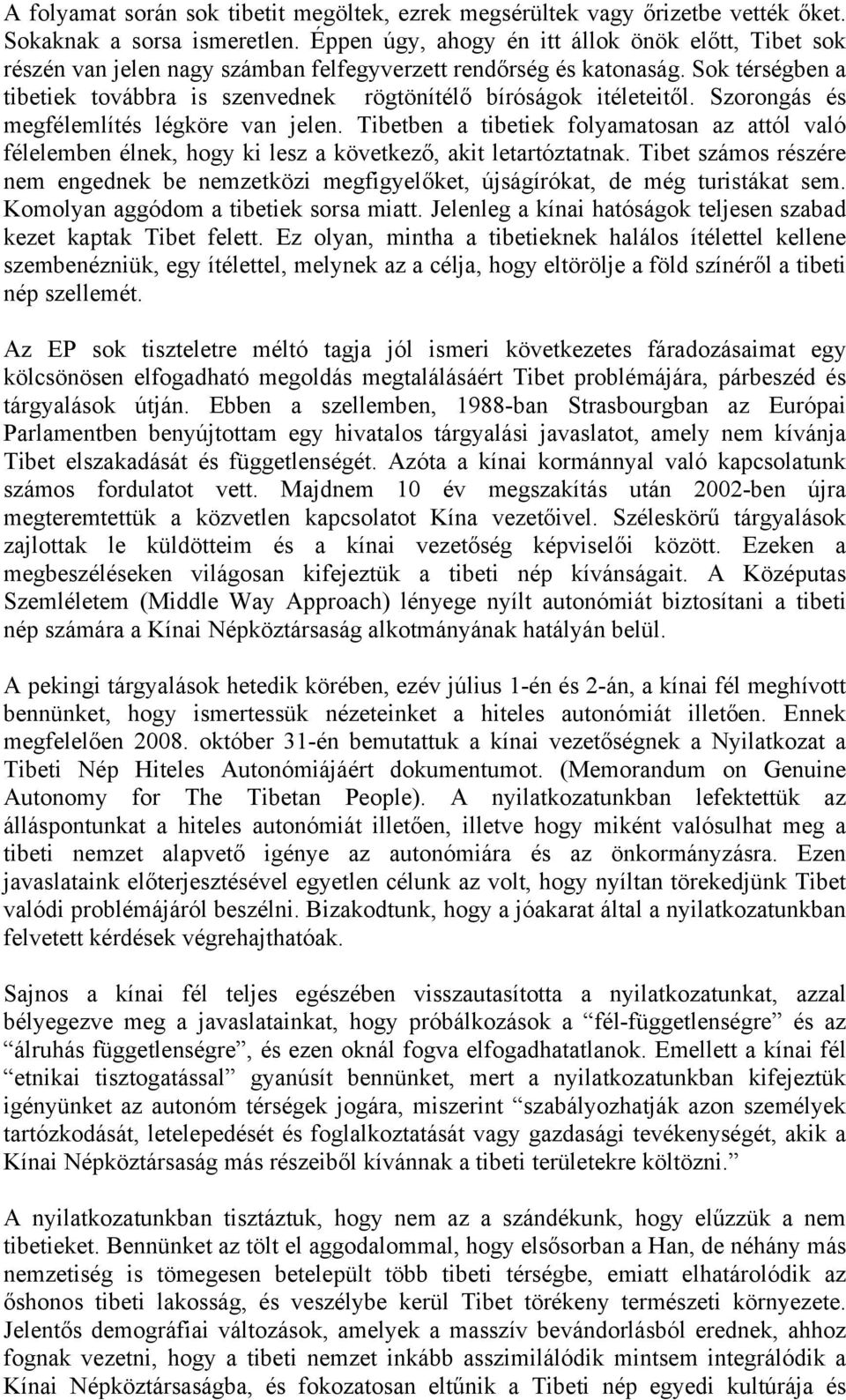 Sok térségben a tibetiek továbbra is szenvednek rögtönítélő bíróságok itéleteitől. Szorongás és megfélemlítés légköre van jelen.