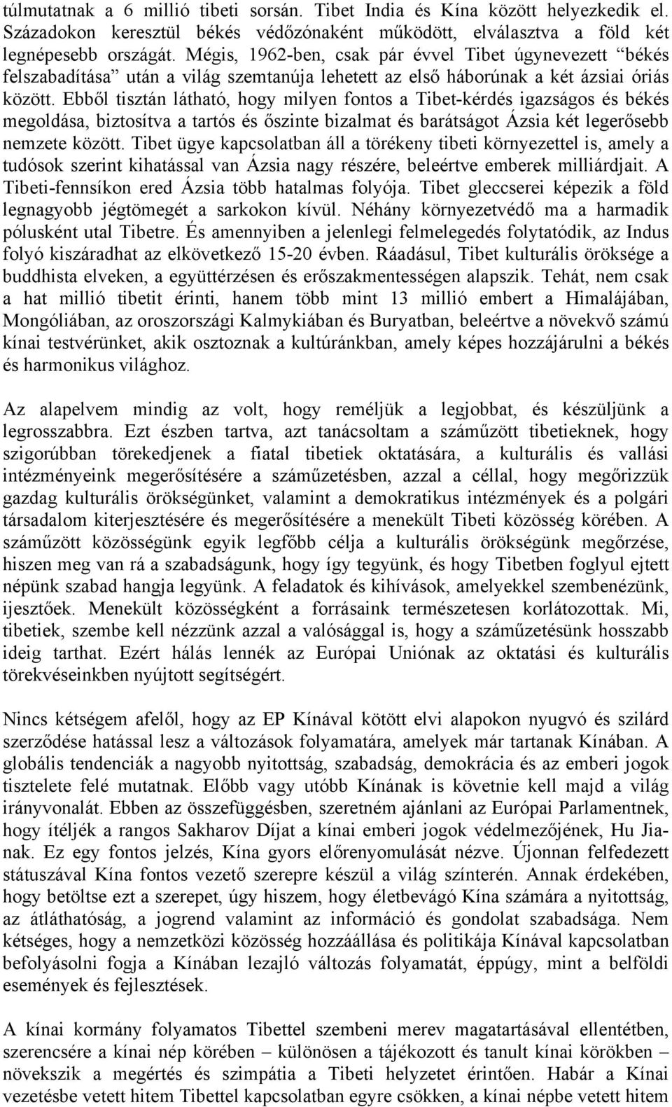 Ebből tisztán látható, hogy milyen fontos a Tibet-kérdés igazságos és békés megoldása, biztosítva a tartós és őszinte bizalmat és barátságot Ázsia két legerősebb nemzete között.