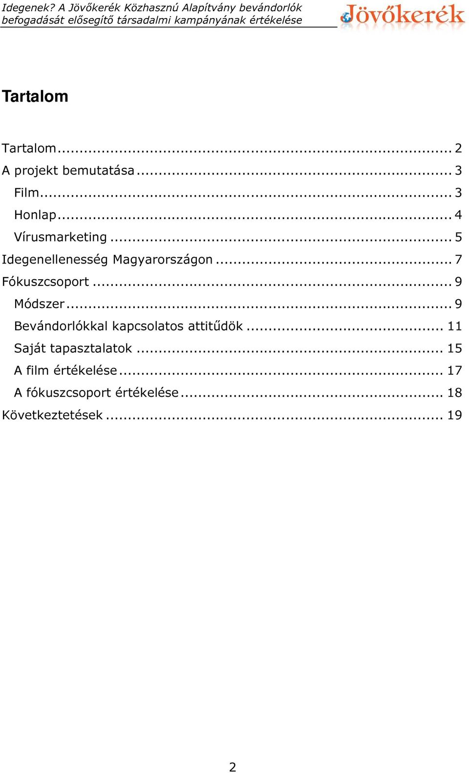 .. 9 Módszer... 9 Bevándorlókkal kapcsolatos attitűdök.