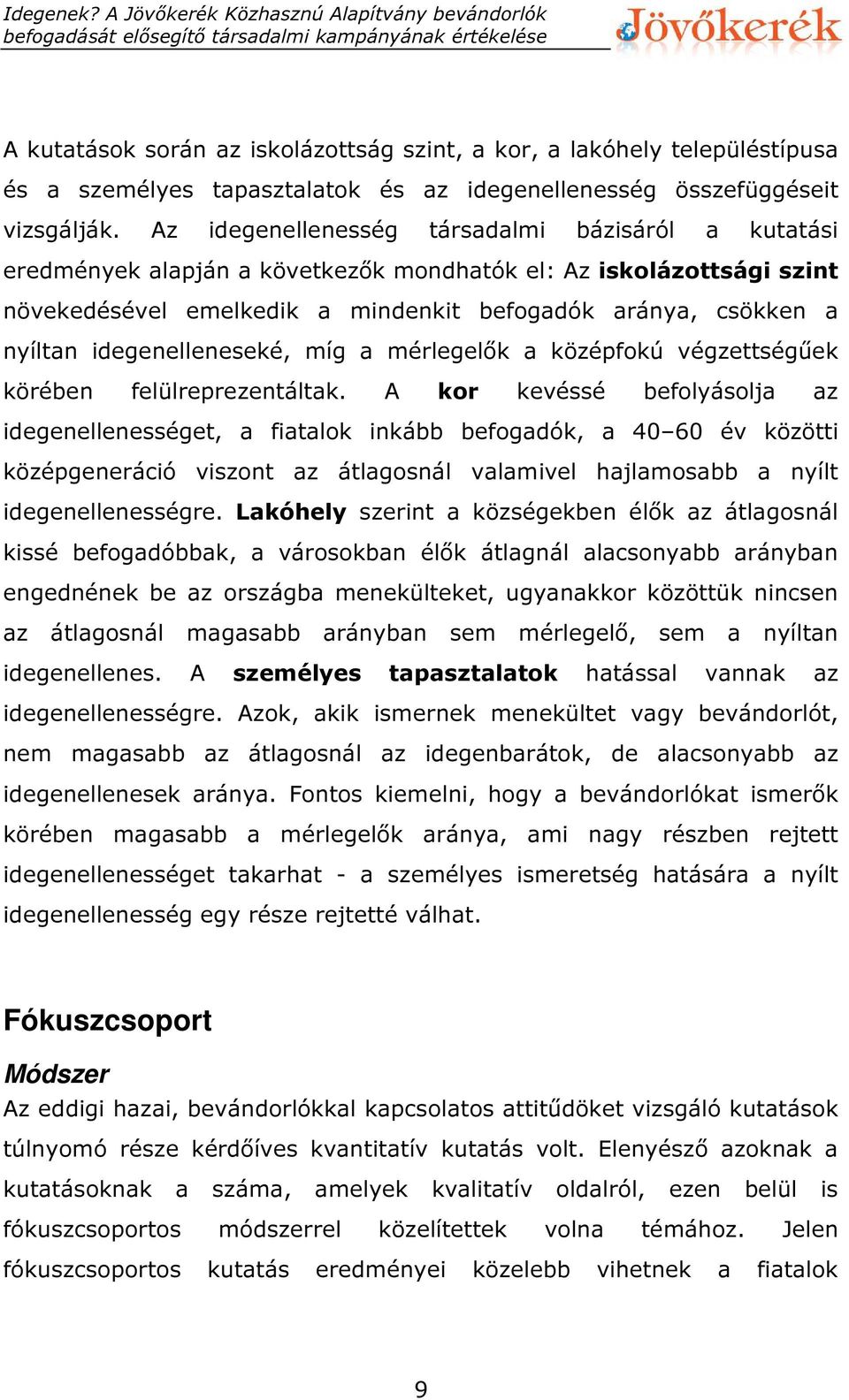 idegenelleneseké, míg a mérlegelők a középfokú végzettségűek körében felülreprezentáltak.