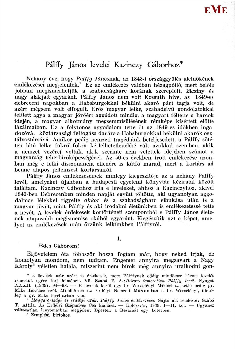 Pálffy János nem volt Kossuth híve, az 1849-es debreceni napokban a Habsburgokkal békülni akaró párt tagja volt, de azért mégsem volt elfogult.