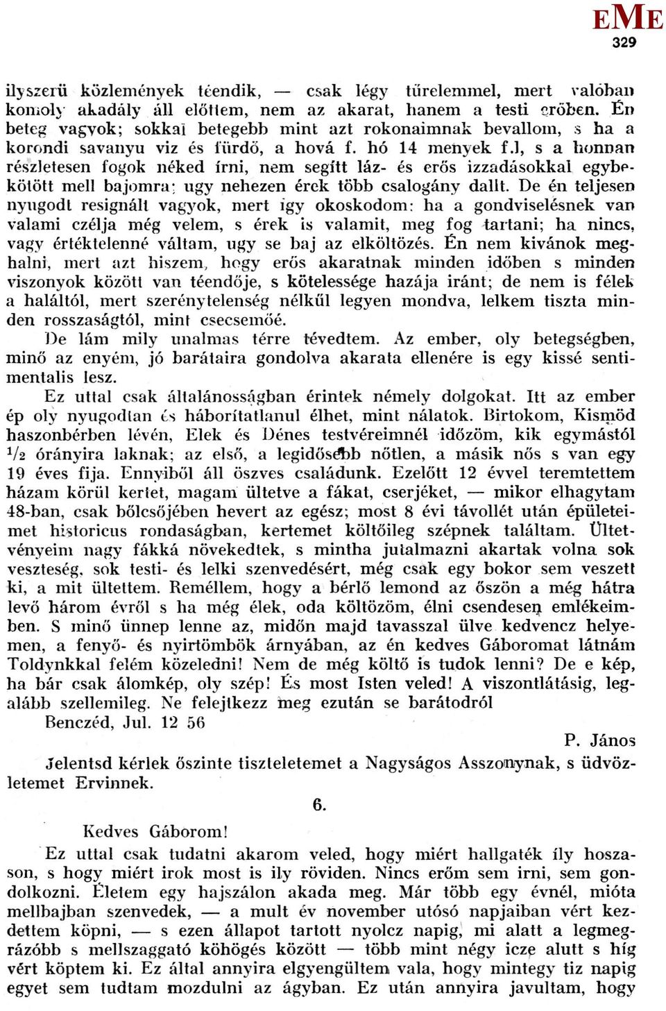 l, s a honnan részletesen fogok néked írni, nem segítt láz- és erős izzadásokkal egybekötött mell bajomra; ugy nehezen érek több csalogány dalit.