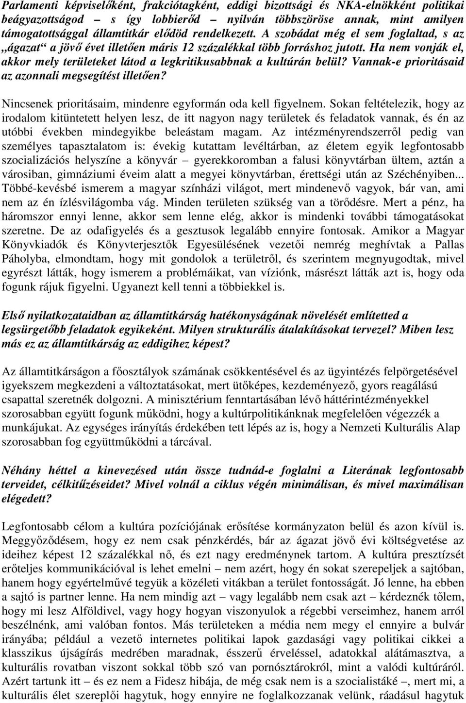 Ha nem vonják el, akkor mely területeket látod a legkritikusabbnak a kultúrán belül? Vannak-e prioritásaid az azonnali megsegítést illetıen?