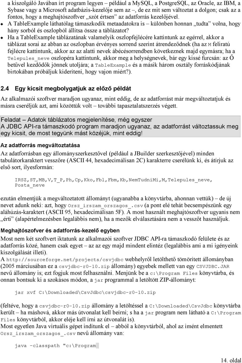 Ha a TableExample táblázatának valamelyik oszlopfejlécére kattintunk az egérrel, akkor a táblázat sorai az abban az oszlopban érvényes sorrend szerint átrendeződnek (ha az M feliratú fejlécre