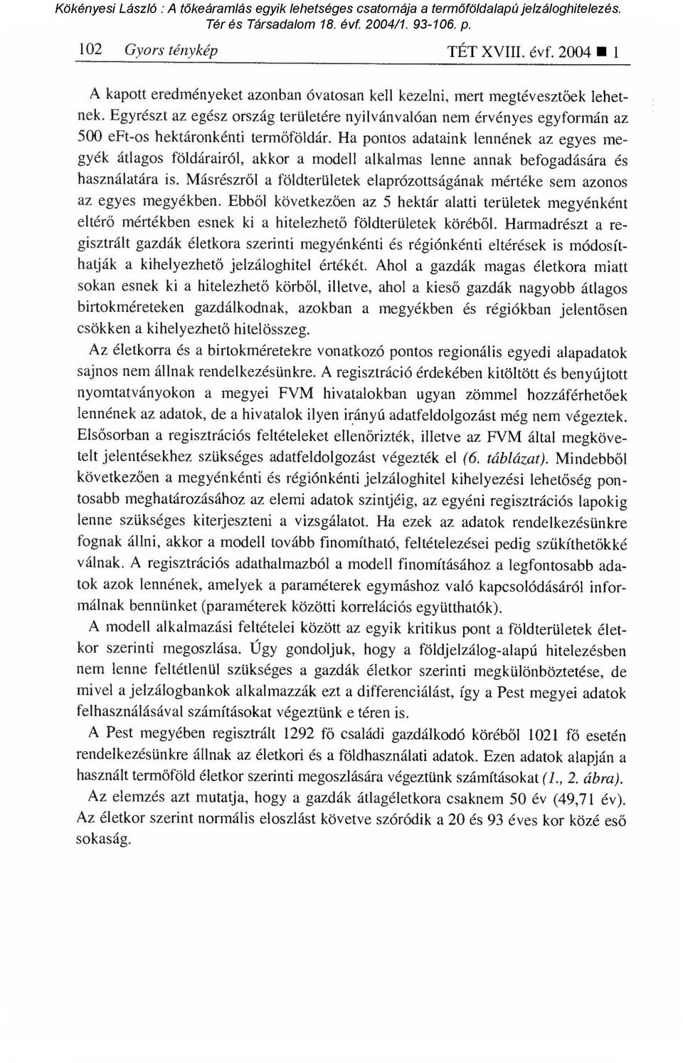 Ha pontos adataink lennének az egyes megyék átlagos földárairól, akkor a modell alkalmas lenne annak befogadására és használatára is.