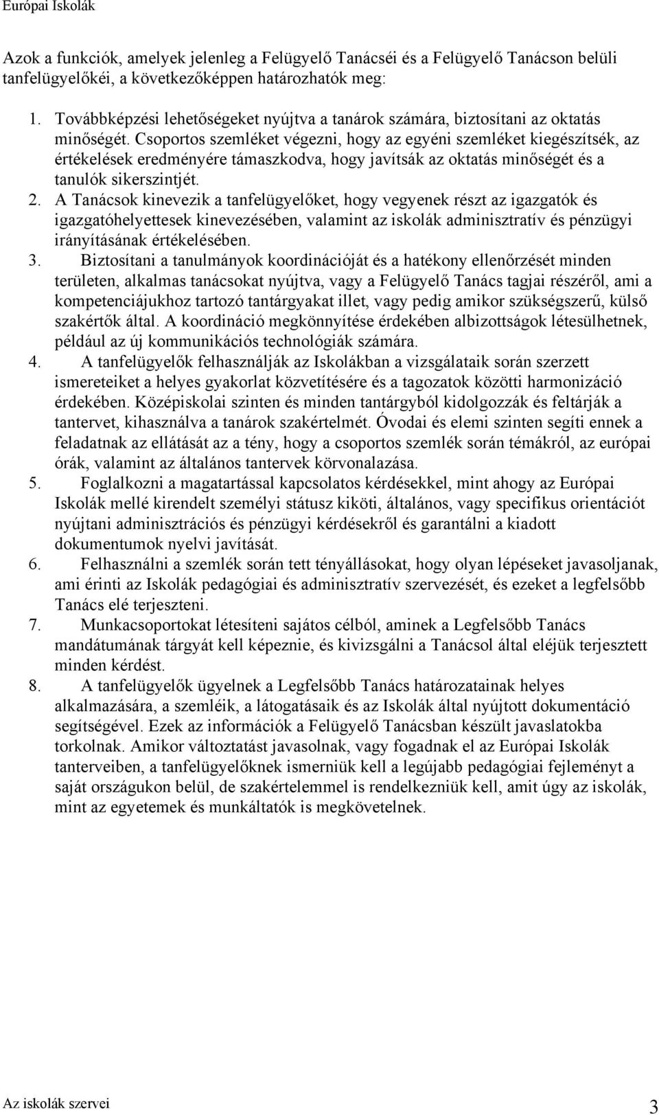 Csoportos szemléket végezni, hogy az egyéni szemléket kiegészítsék, az értékelések eredményére támaszkodva, hogy javítsák az oktatás minőségét és a tanulók sikerszintjét. 2.